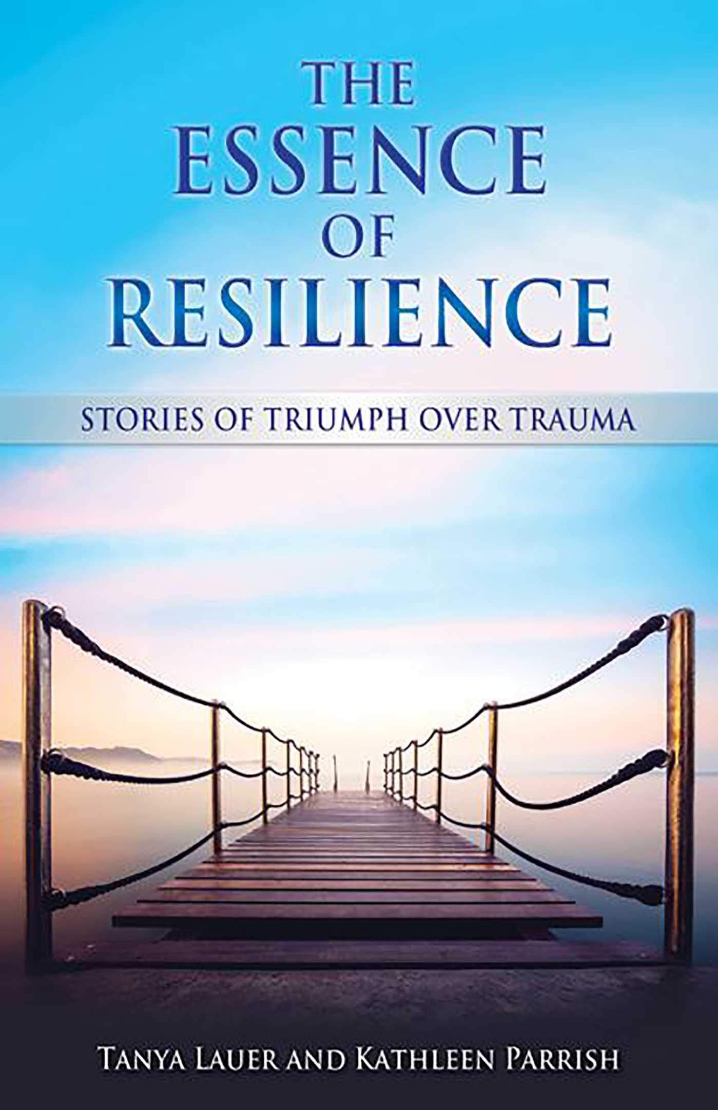 The Essence of Resilience: Stories of Triumph over Trauma Social Sciences