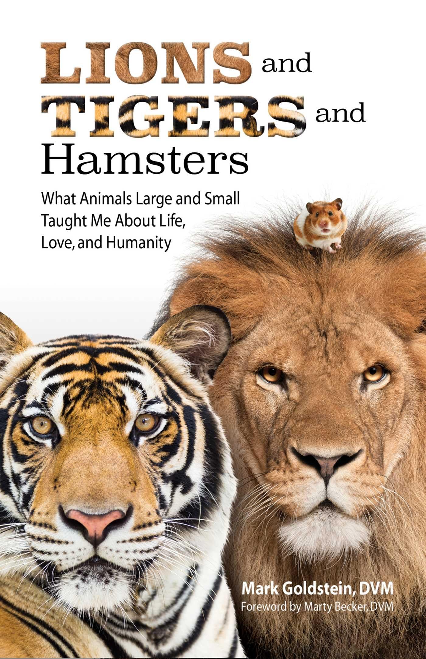 Lions and Tigers and Hamsters: What Animals Large and Small Taught Me About Life, Love, and Humanity Books