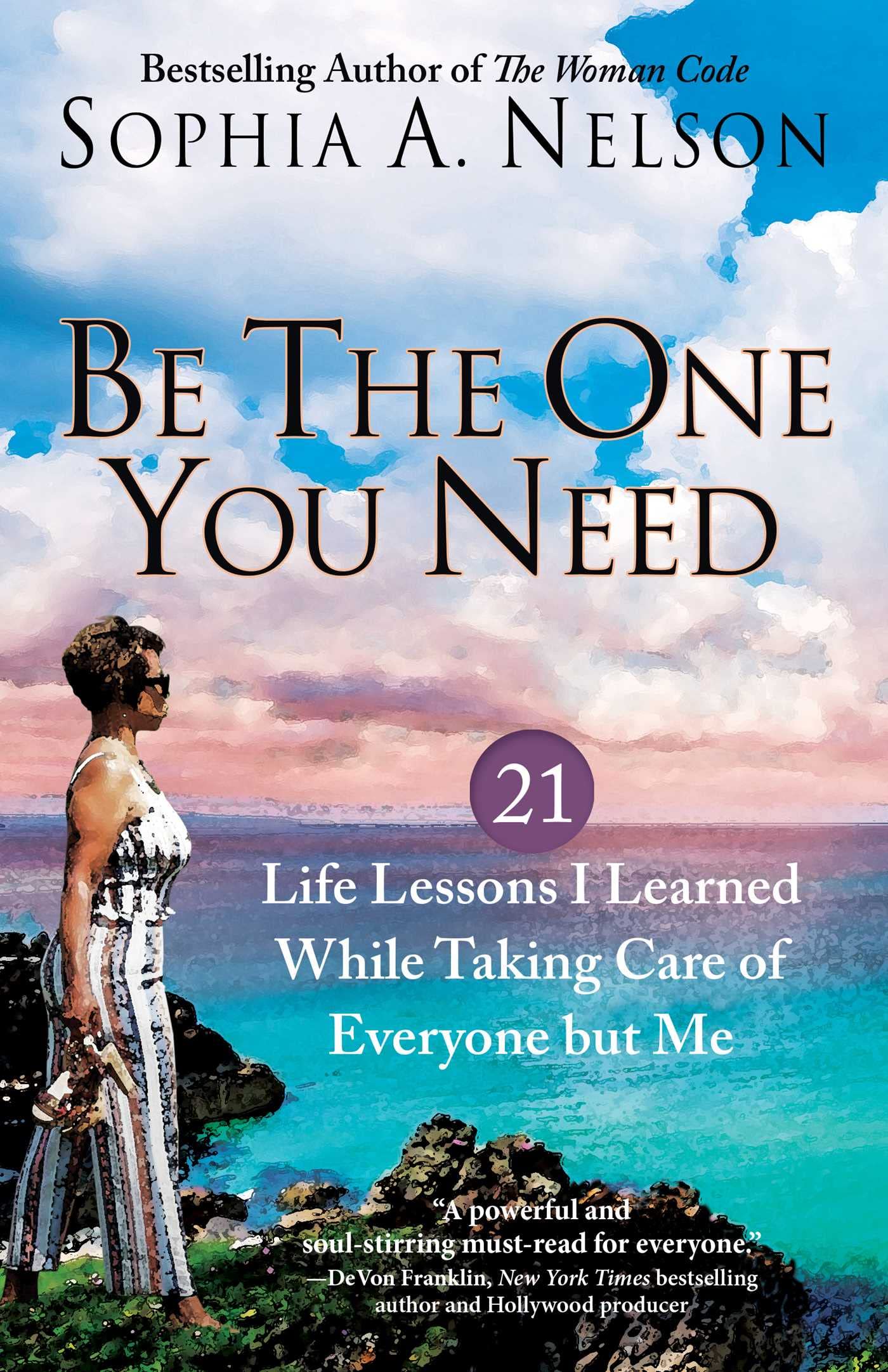 Be the One You Need: 21 Life Lessons I Learned While Taking Care of Everyone but Me Business, Finance & Career