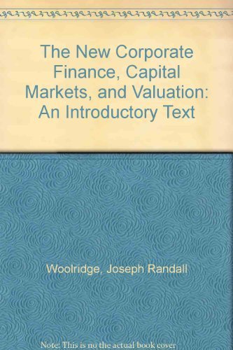 The New Corporate Finance, Capital Markets, and Valuation: An Introductory Text Business, Finance & Career