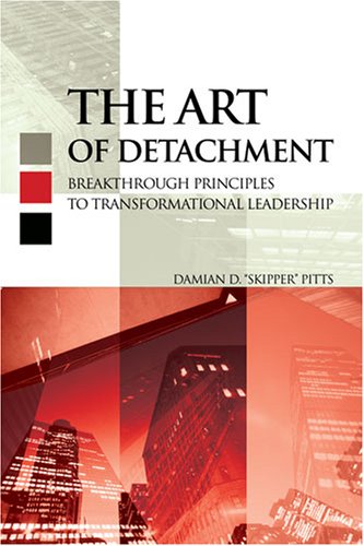 The Art Of Detachment: Breakthrough Principles to Transformational Leadership Business, Finance & Career