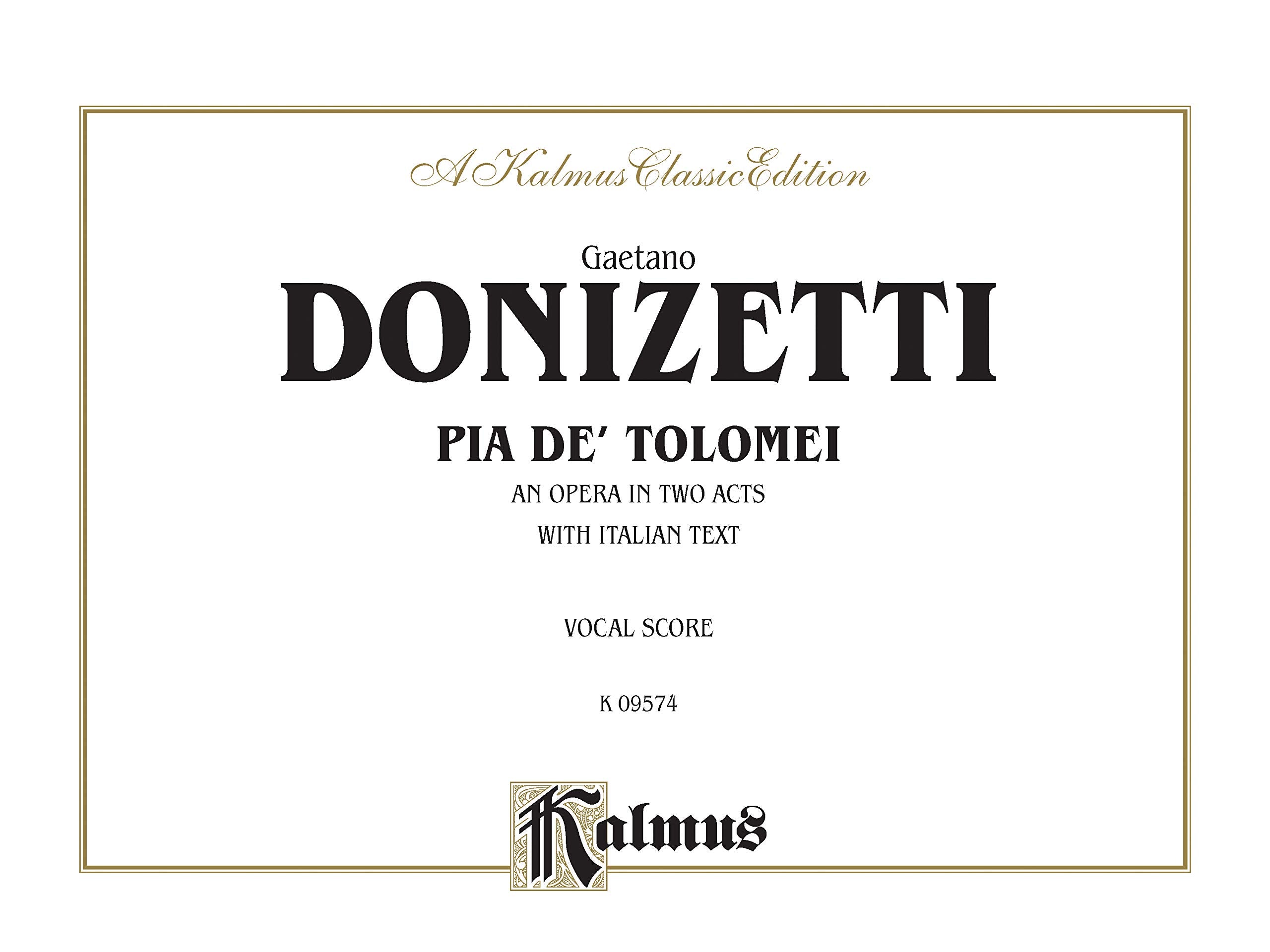 Pia de Tolomei: Italian Language Edition, Comb Bound Vocal Score: An Opera in Two Acts: Vocal Socre With Italian Text (A Kalmus Classic Edition) Social Sciences