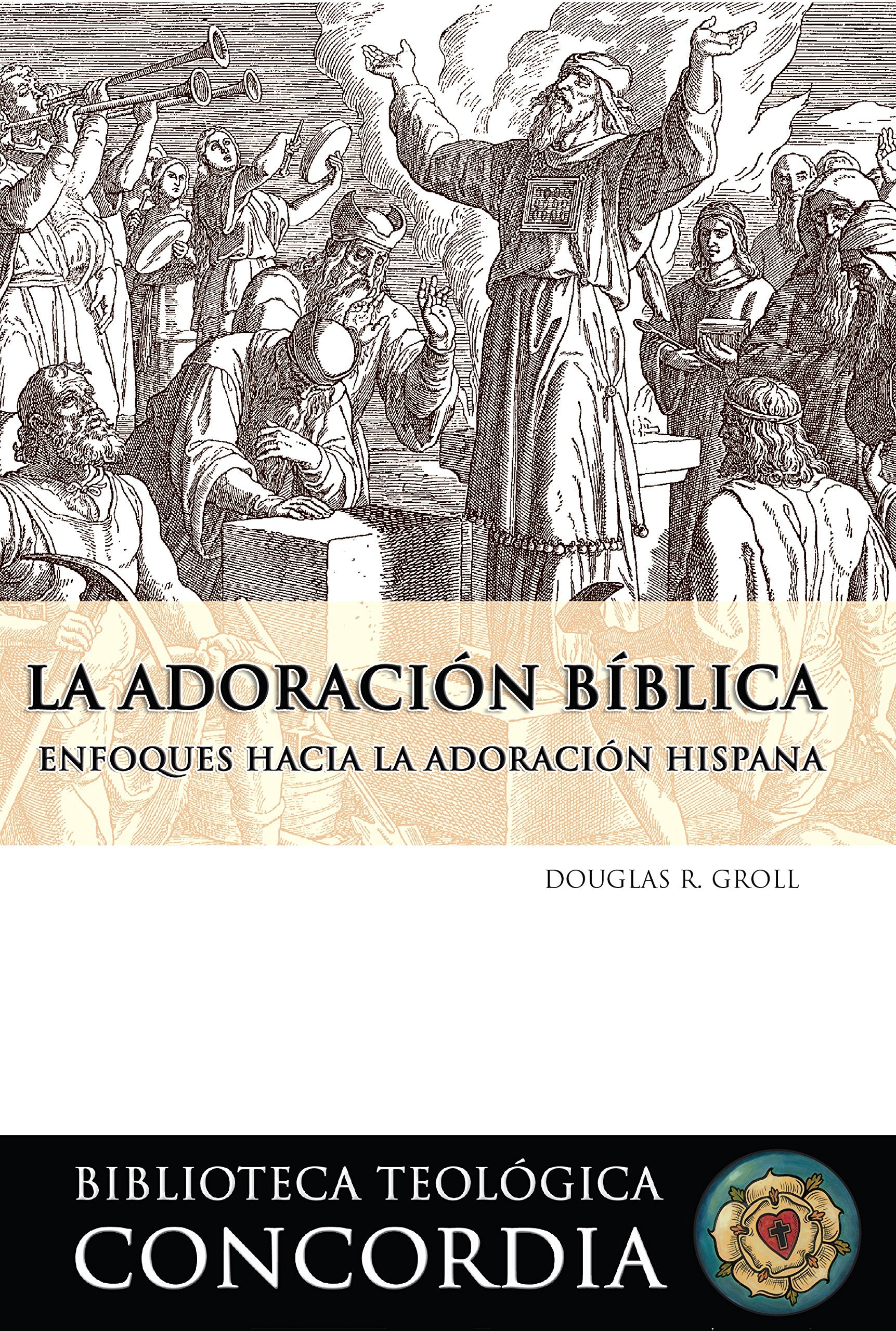 Biblioteca teológica Concordia: La adoración bíblica (Concordia Theological Library: Biblical Worship) (Spanish Edition) Books