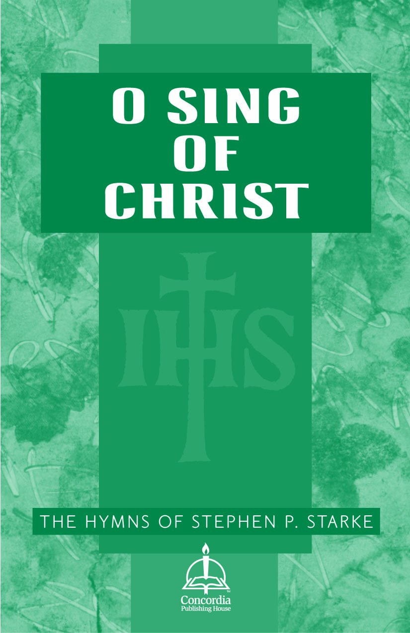 O Sing of Christ: The Hymns of Stephen P. Starke Arts & Music