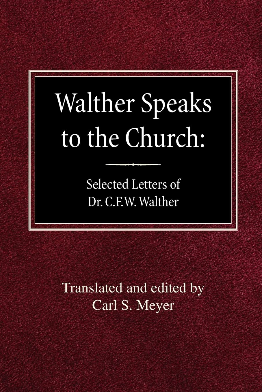 Walther Speaks to the Church: Selected Letters of Dr. C.F.W. Walther Social Sciences