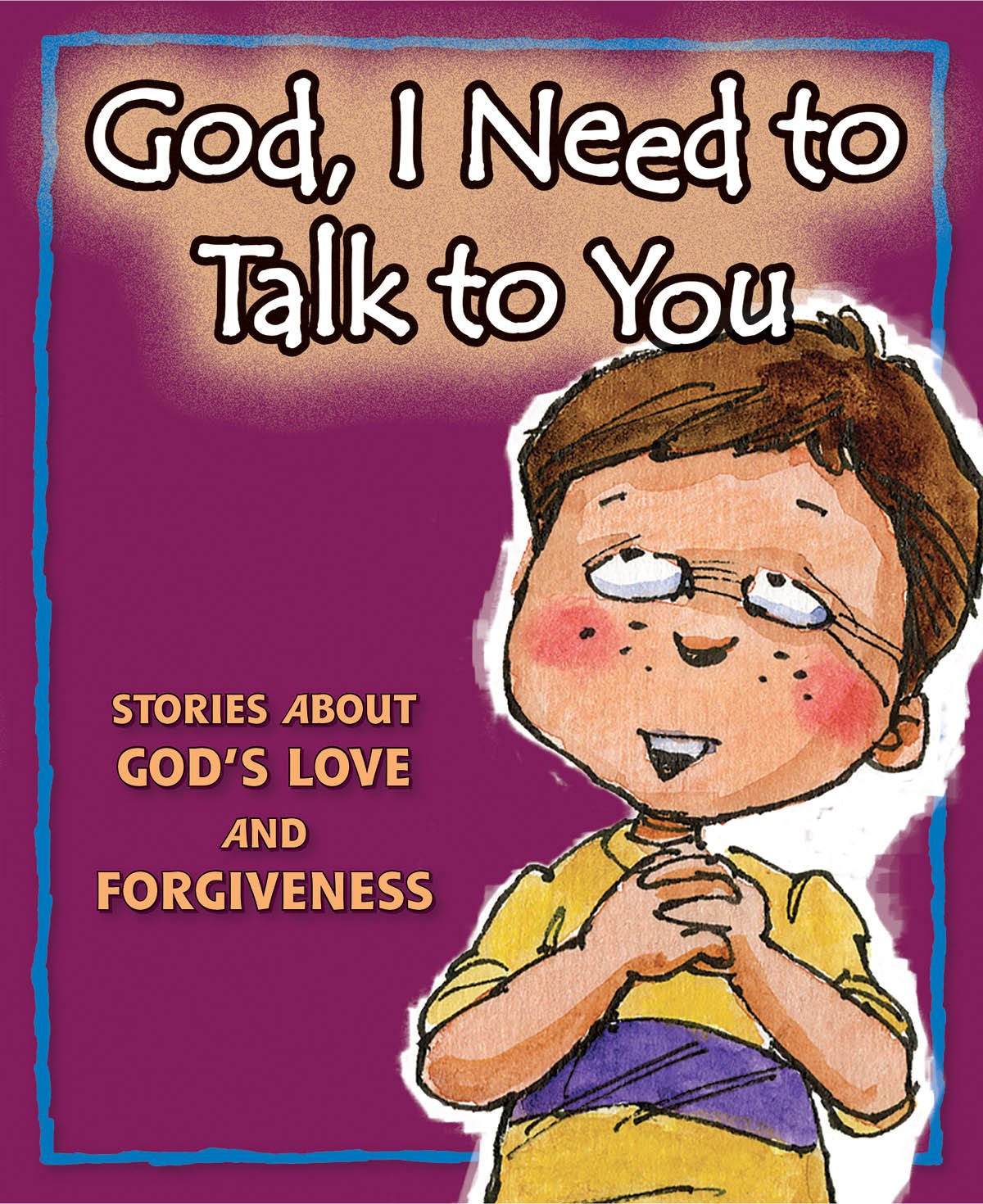 God, I Need to Talk Collection: Stories About God's Love and Forgiveness Non-fiction