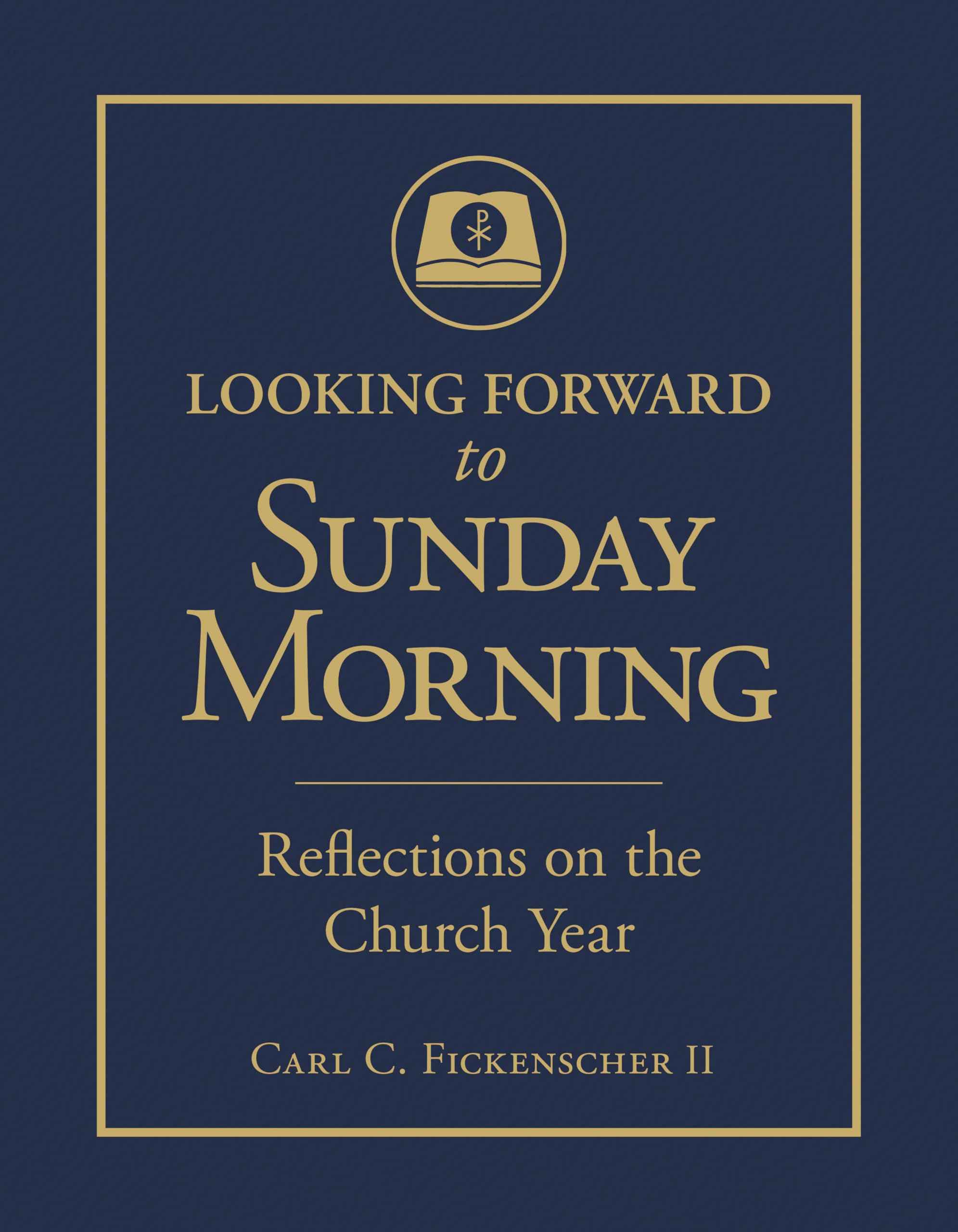 Looking Forward to Sunday Morning: Reflections on the Church Year: 124587 Religion & Esotericism