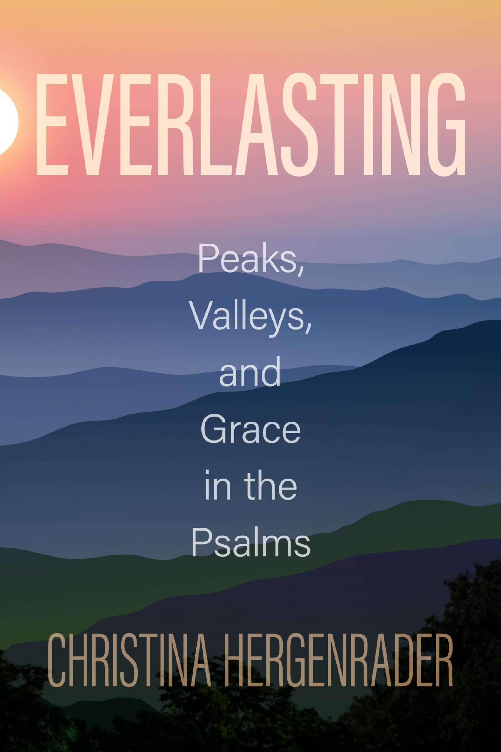 Everlasting: Peaks, Valleys, and Grace in the Psalms Religion & Esotericism