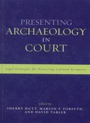Presenting Archaeology in Court: A Guide to Legal Protection of Sites (Heritage Resources Management) Law