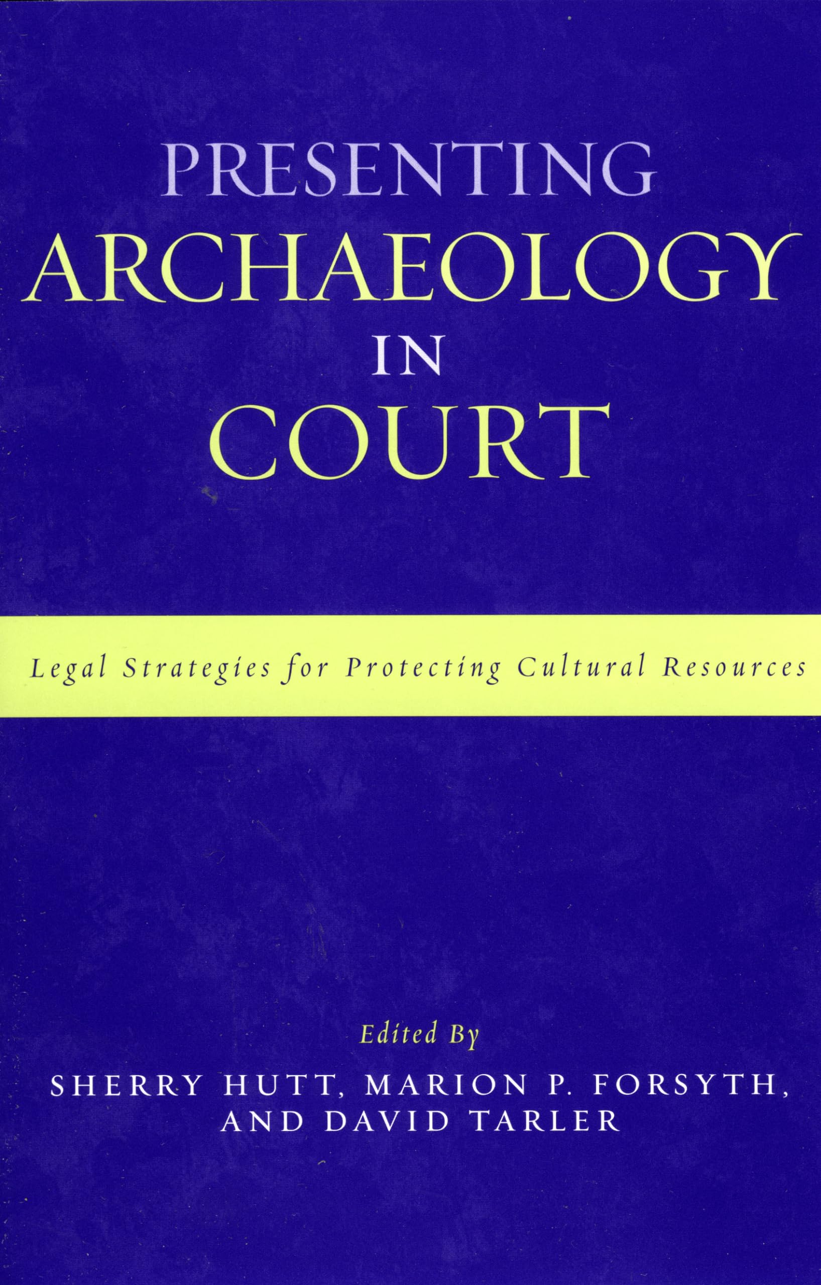 Presenting Archaeology In Court: Legal Strategies For Protecting Cultural Resources: A Guide to Legal Protection of Sites (Heritage Resource Management Series) Law