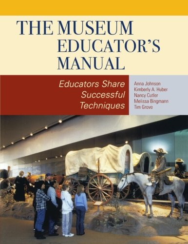 The Museum Educator's Manual: Educators Share Successful Techniques (American Association for State and Local History) Business, Finance & Career