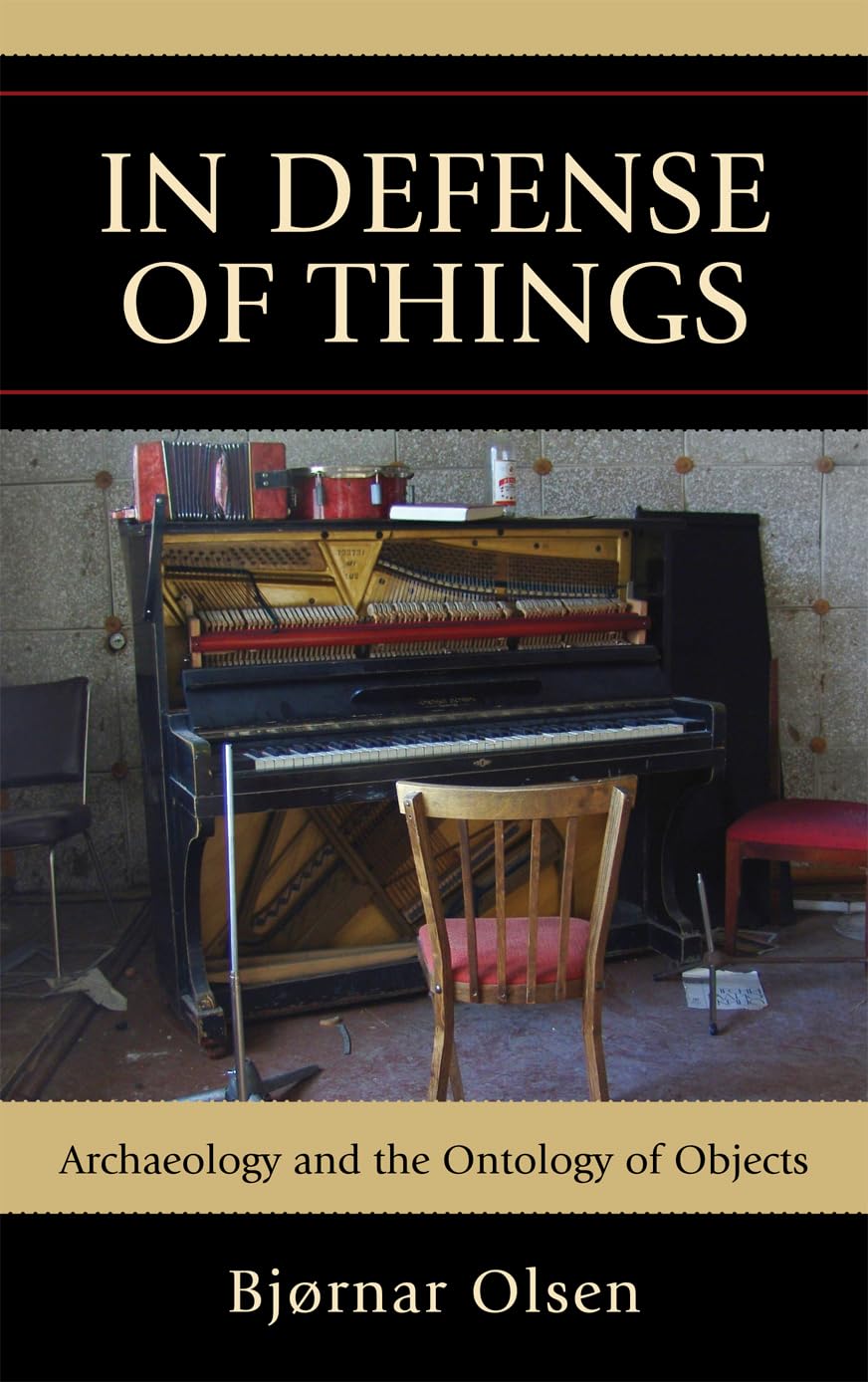 In Defense of Things: Archaeology and the Ontology of Objects (Archaeology in Society) Philosophy