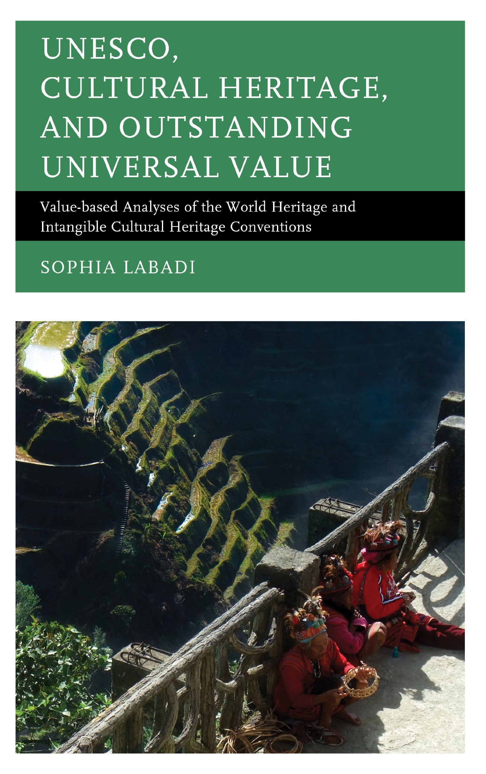 UNESCO, Cultural Heritage, and Outstanding Universal Value: Value-based Analyses of the World Heritage and Intangible Cultural Heritage Conventions (Archaeology in Society) Law