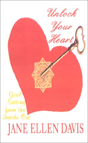 Unlock Your Heart: Goal Setting from the Inside Out Learning & Reference
