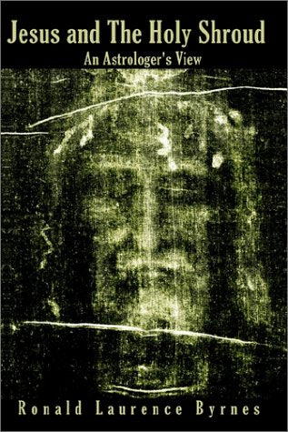 Jesus and the Holy Shroud: An Astrologer's View Religion & Esotericism