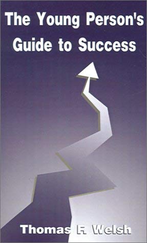 A Young Person's Guide to Success: A Plan for Life, Liberty and the Pursuit of Happiness Business, Finance & Career