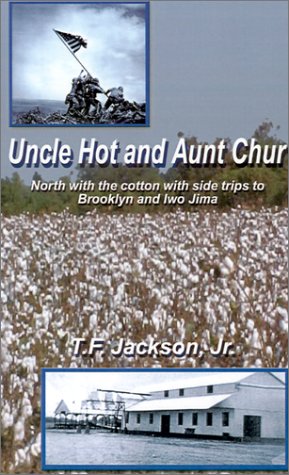Uncle Hot and Aunt Chur: An Odyssey from Mississippi to Northeast Arkansas and Then to Southern Missouri with Side Trips to Brooklyn and Iwo Ji Memories