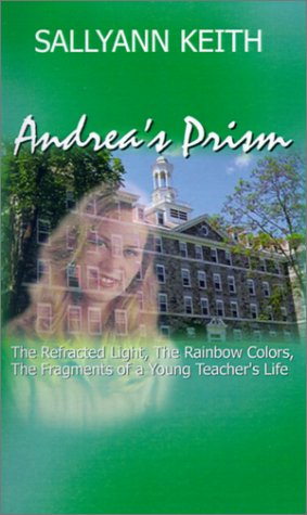 Andrea's Prism: The Refracted Light, the Rainbow Colors, the Fragments of a Young Teacher's Life Contemporary literature