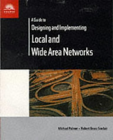 A Guide to Designing and Implementing Local and Wide Area Networks Computer Science