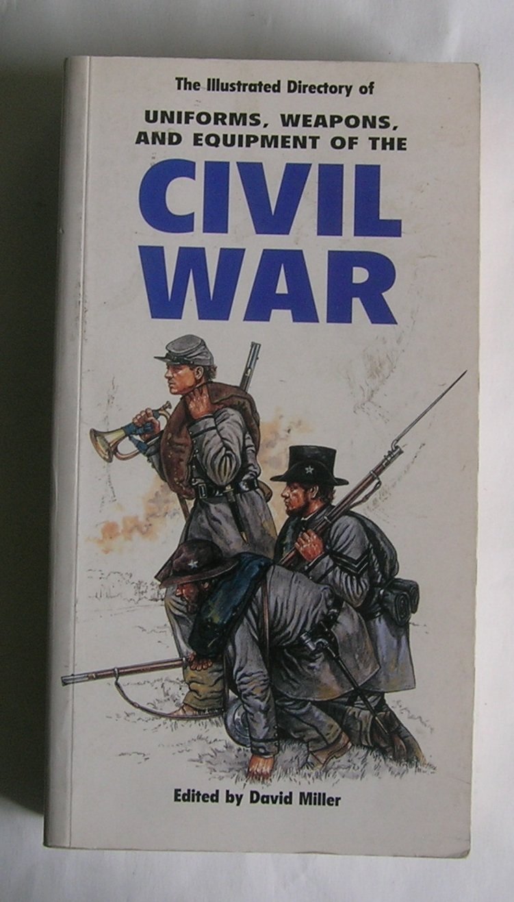The Illustrated Directory of Uniforms, Weapons, and Equipment of the Civil War Politics & History