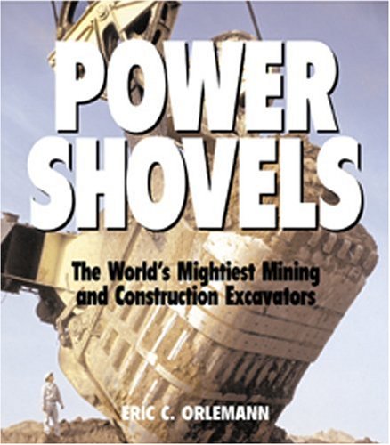 Power Shovels: The World's Mightiest Mining and Construction Excavators Business, Finance & Career