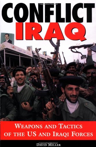 Conflict Iraq: Weapons and Tactics of the U. S. and Iraqi Forces book