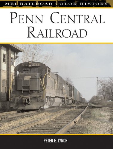 Penn Central Railroad: The Pioneer Merger Road, 1968-1976 (Mbi Railroad Color History) Leisure, Home & Garden