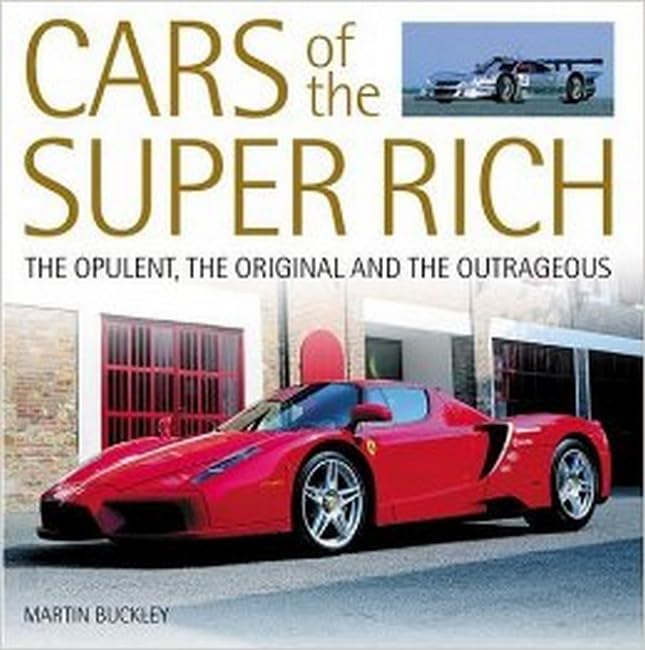 Cars of the Super Rich: The Opulent, the Original and the Outrageous: Tailor-made Cars for the Single-minded Business & Technology