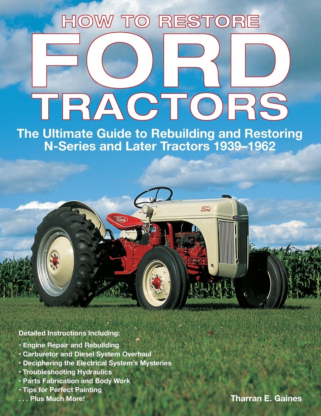 How to Restore Ford Tractors: The Ultimate Guide to Rebuilding and Restoring N-Series and Later Tractors 1939-1962 book