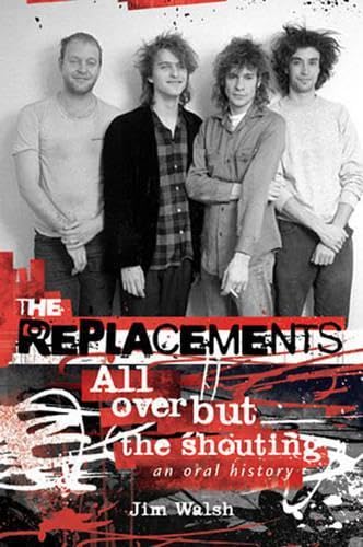 Replacements: All Over But the Shouting: An Oral History Arts & Music