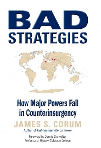 Bad Strategies: How Major Powers Fail in Counterinsurgency Politics & History