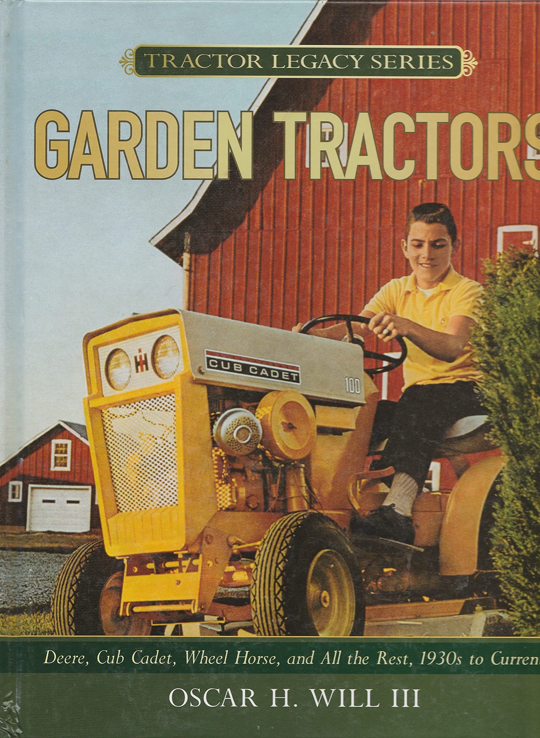 Garden Tractors: Deere, Cub Cadet, Wheel Horse, and All the Rest, 1930s to Current (Tractor Legacy Series) Garden & Plants