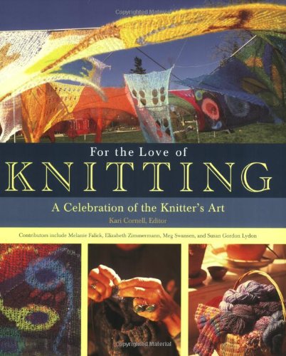 For the Love of Knitting: A Celebration of the Knitter's Art Hobbies & Crafts