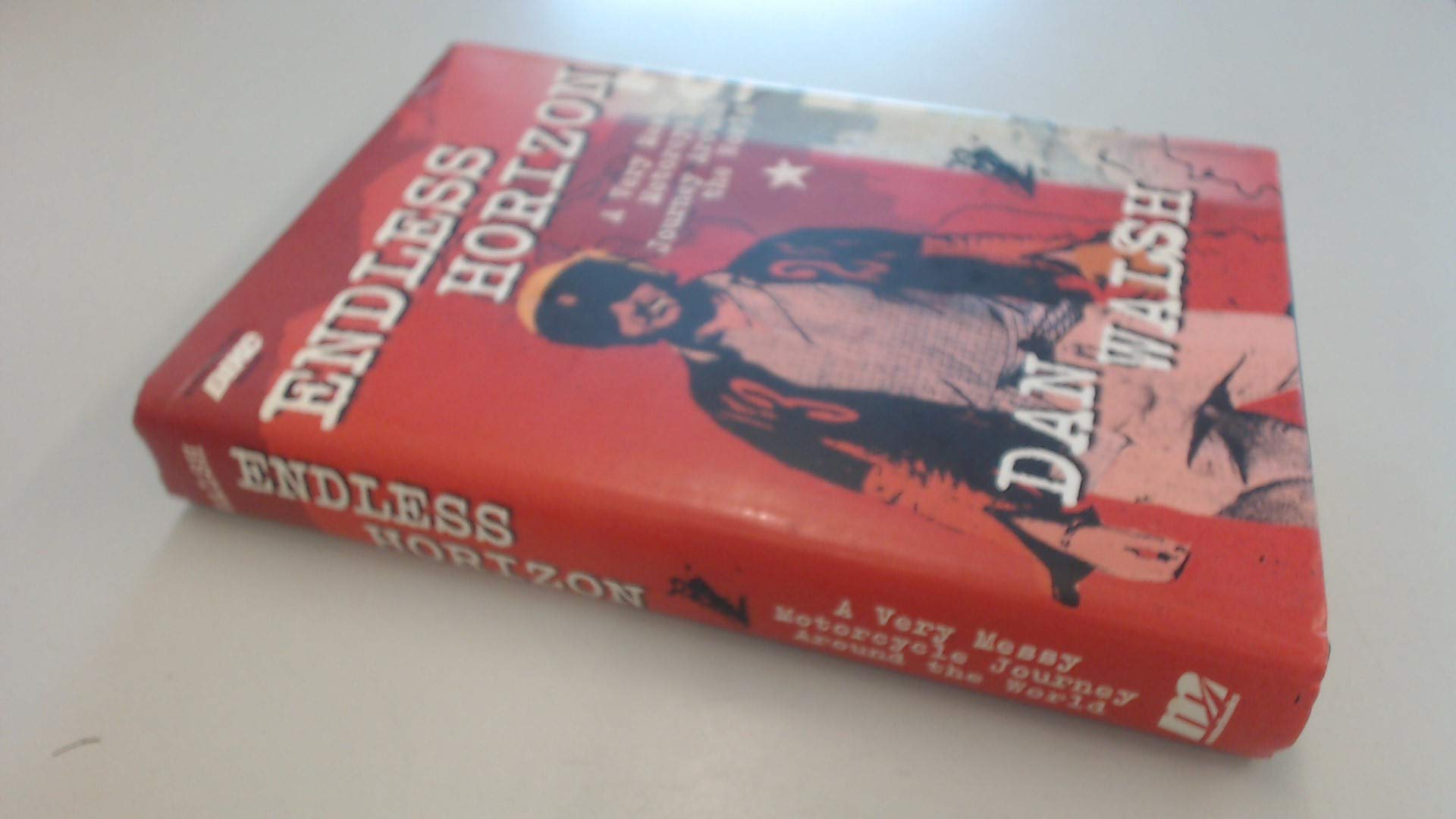 Endless Horizon: A Very Messy Motorcycle Journey Around the World Business & Technology