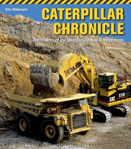 Caterpillar Chronicle: The History of the World's Greatest Earthmovers Arts & Culture