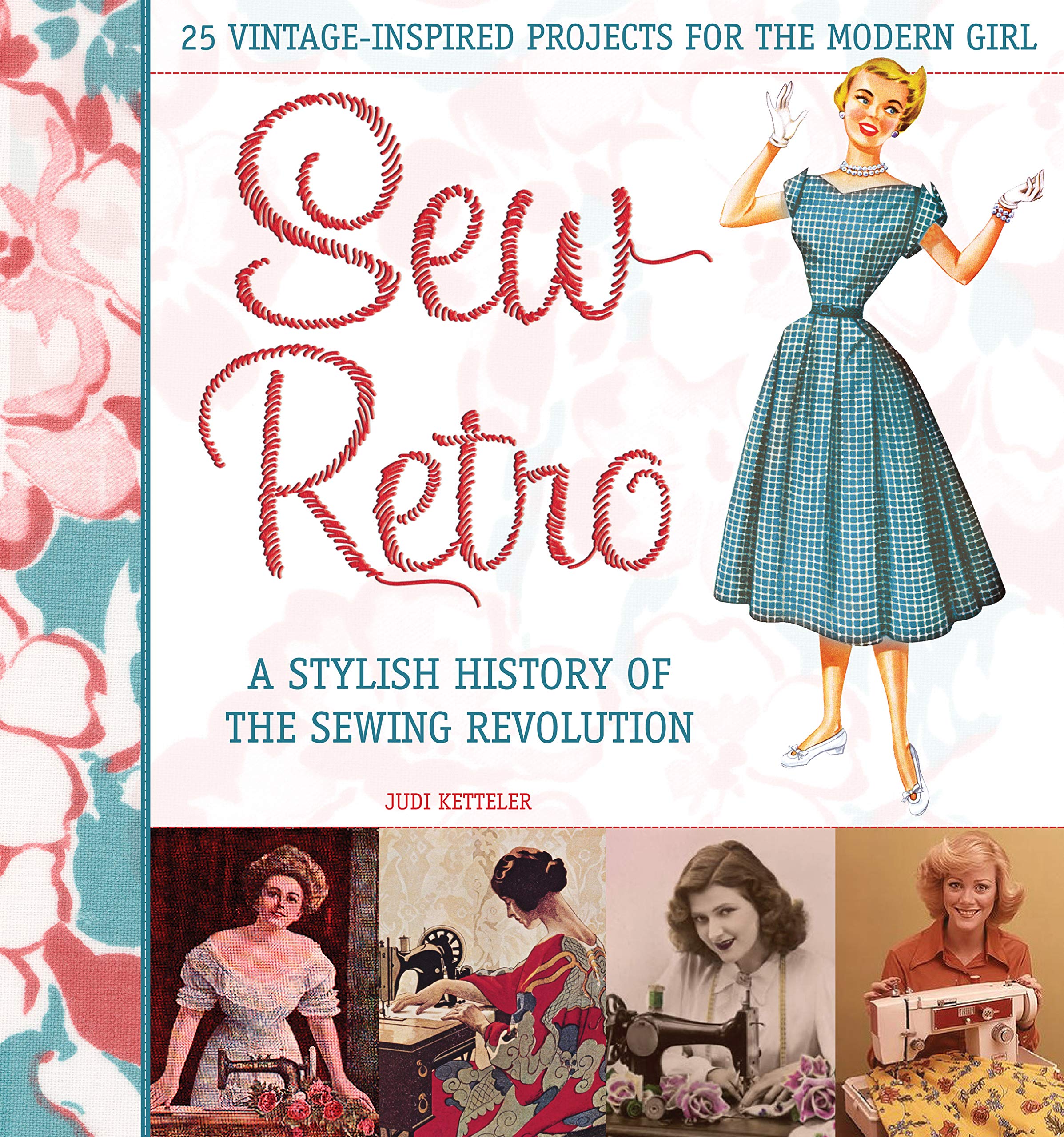 Sew Retro: 25 Vintage-Inspired Projects for the Modern Girl & A Stylish History of the Sewing Revolution Hobbies & Crafts