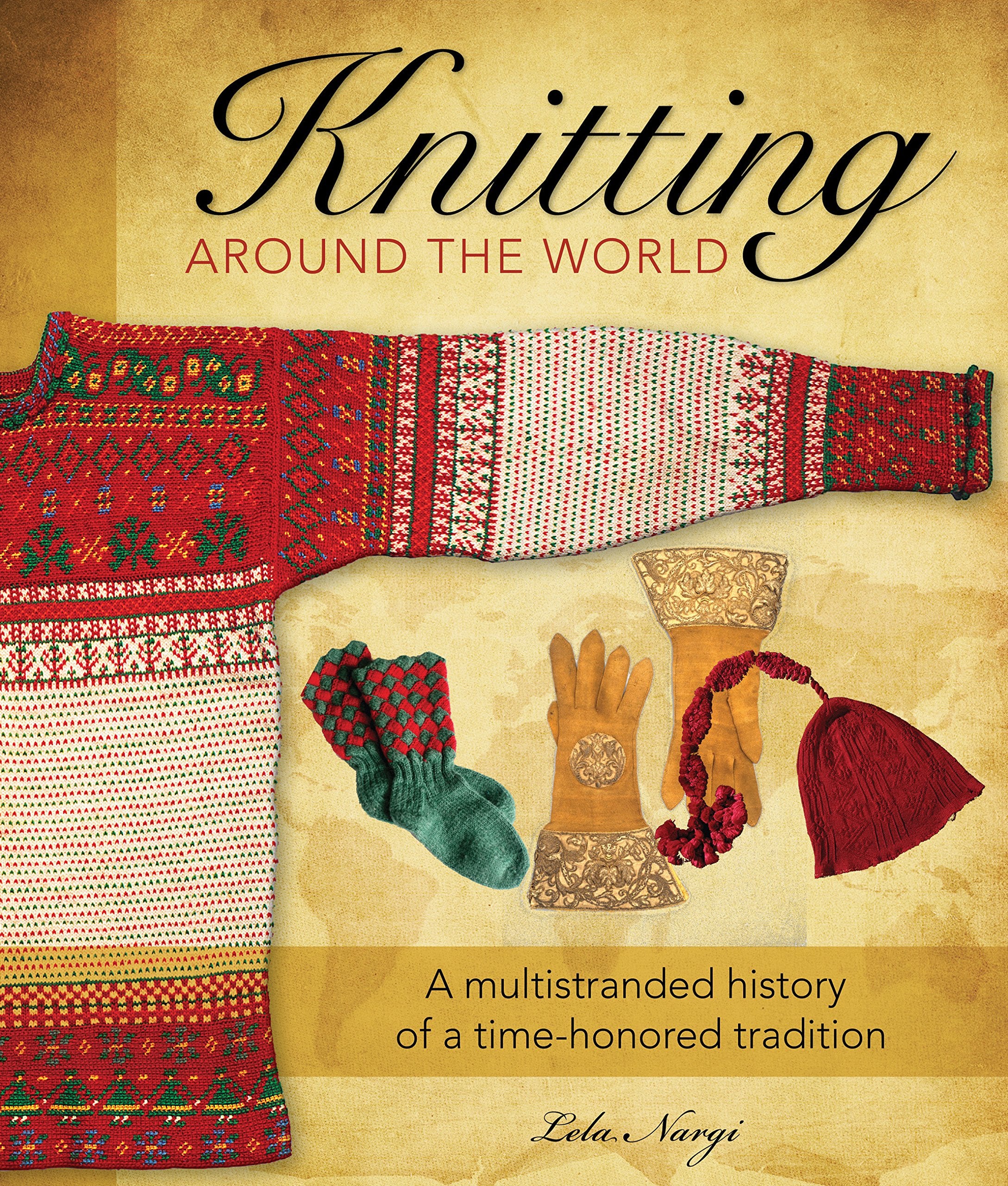 Knitting Around the World: A Multistranded History of a Time-Honored Tradition Hobbies & Crafts