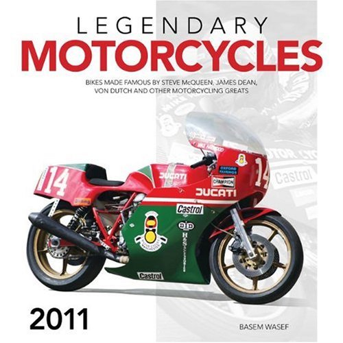 Legendary Motorcycles 2011 Calendar: Bikes Made Famous by Steve McQueen, James Dean, Von Dutch and Other Motorcycling Greats Books