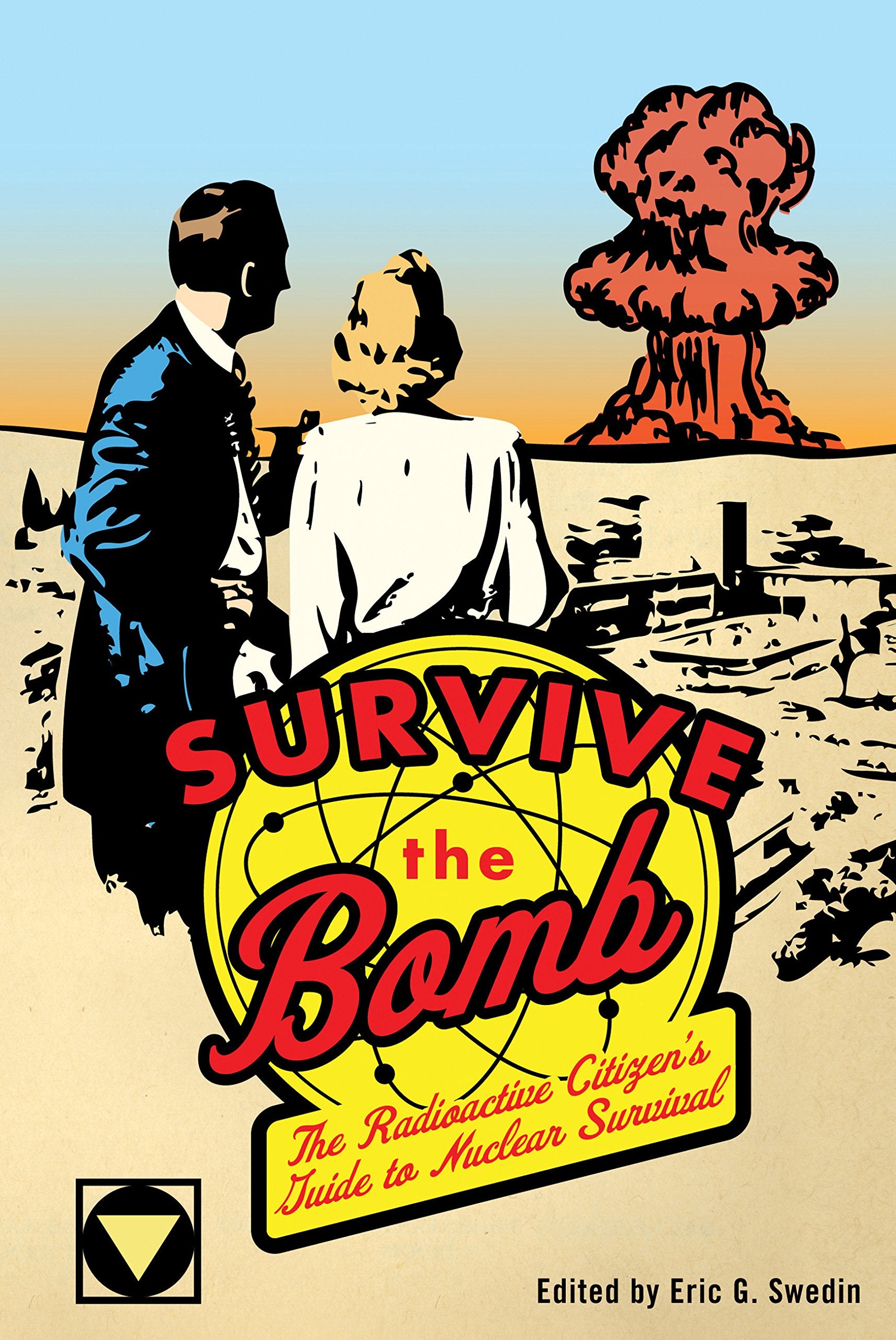 Survive the Bomb: The Radioactive Citizen's Guide to Nuclear Survival Politics & History