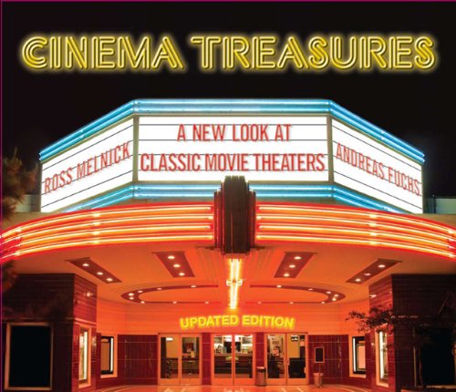 Cinema Treasures: A New Look at Classic Movie Theaters: A New Look at Classic Movie Theaters, Updated Edition Film, Art & Culture