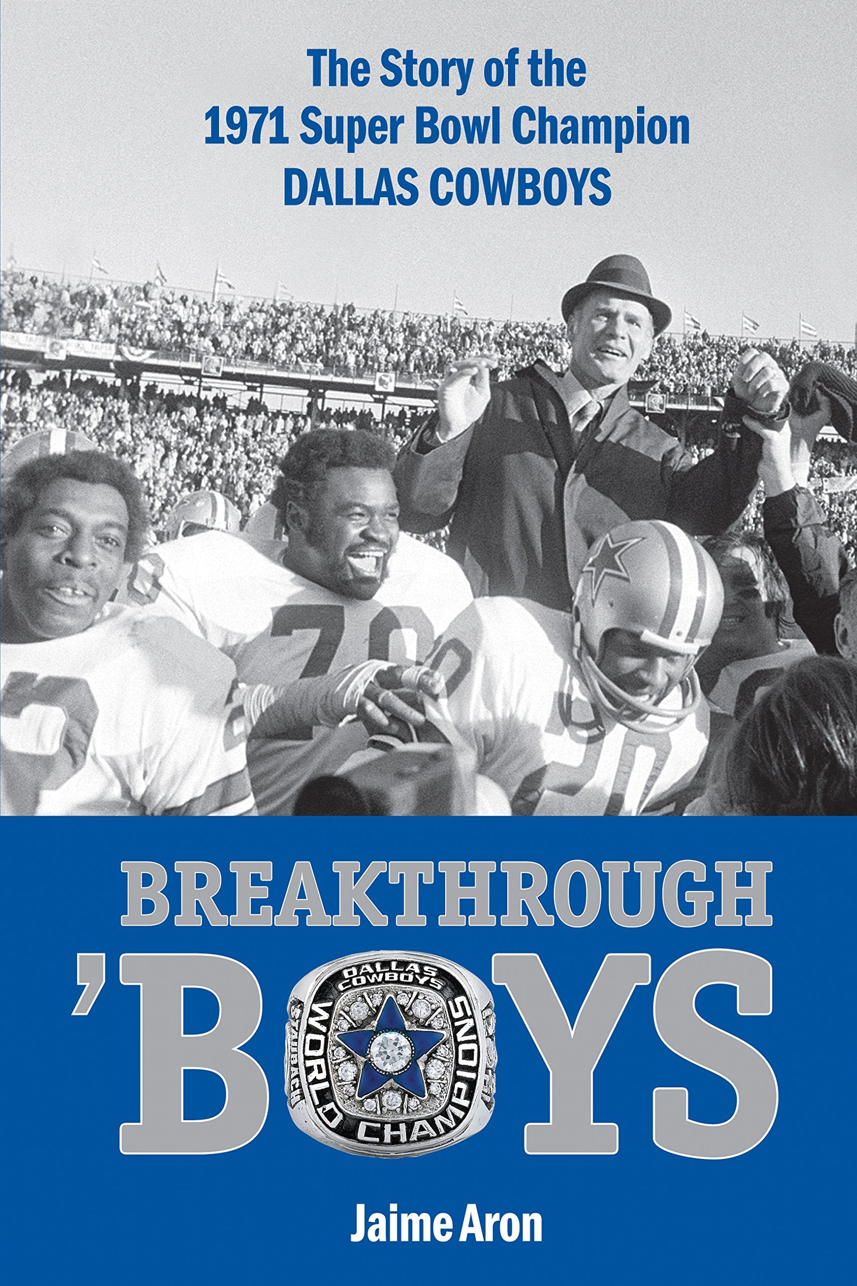 Breakthrough 'Boys: The Story of the 1971 Super Bowl Champion Dallas Cowboys Politics & History