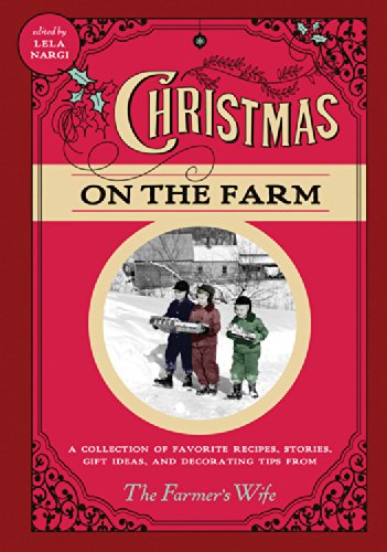 Christmas on the Farm: A Collection of Favorite Recipes, Stories, Gift Ideas, and Decorating Tips from The Farmer's Wife Leisure, Home & Garden