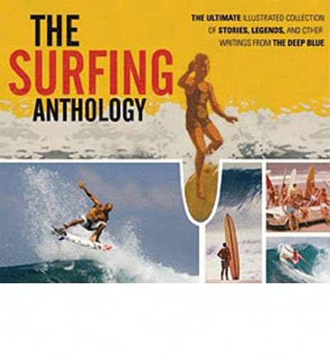 The Surfing Anthology: The Ultimate Illustrated Collection of Stories, Legends, and Other Writings from the Deep Blue (Watersports) Business, Finance & Career