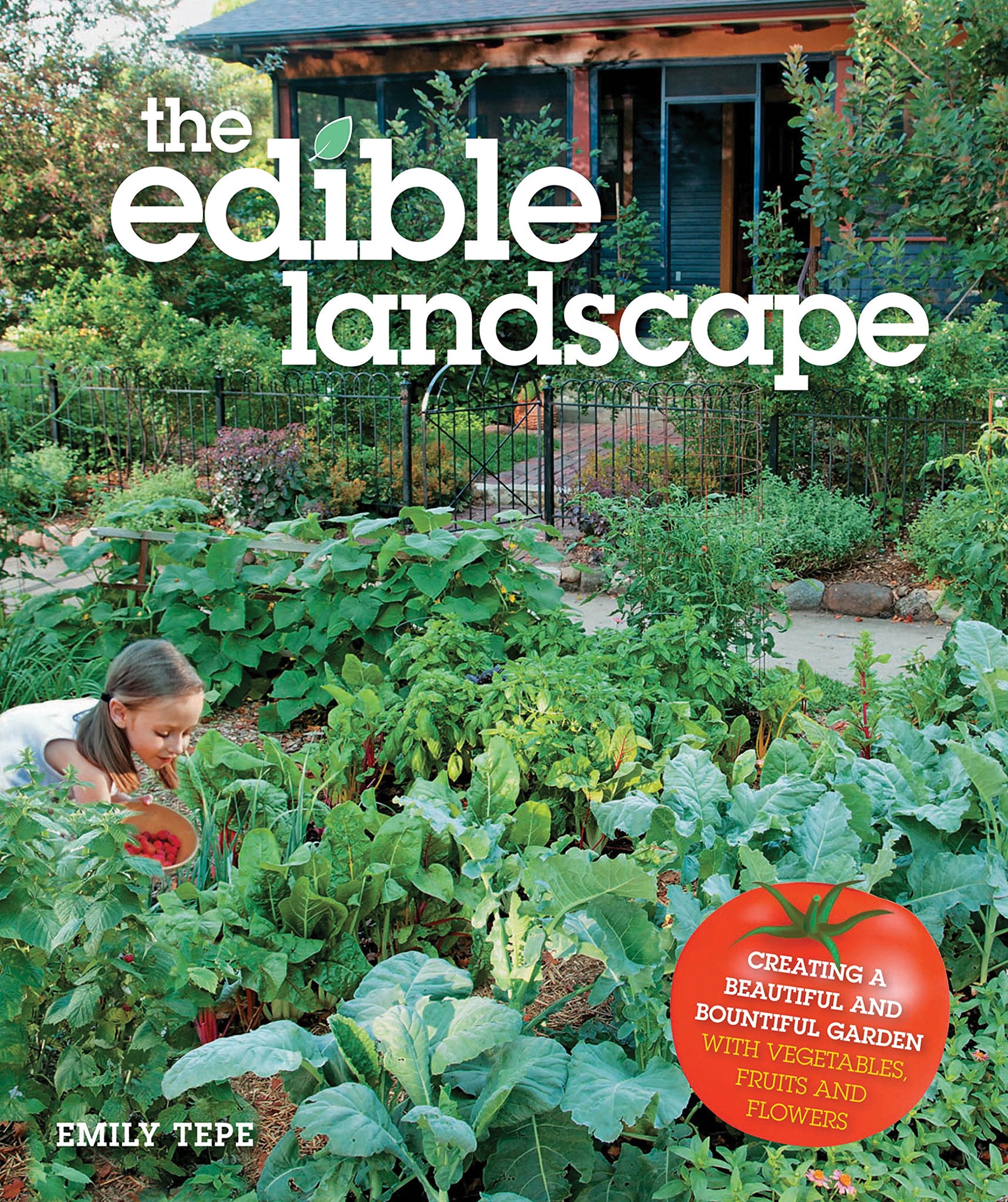 Edible Landscape: Creating a Beautiful and Bountiful Garden with Vegetables, Fruits and Flowers Garden & Plants