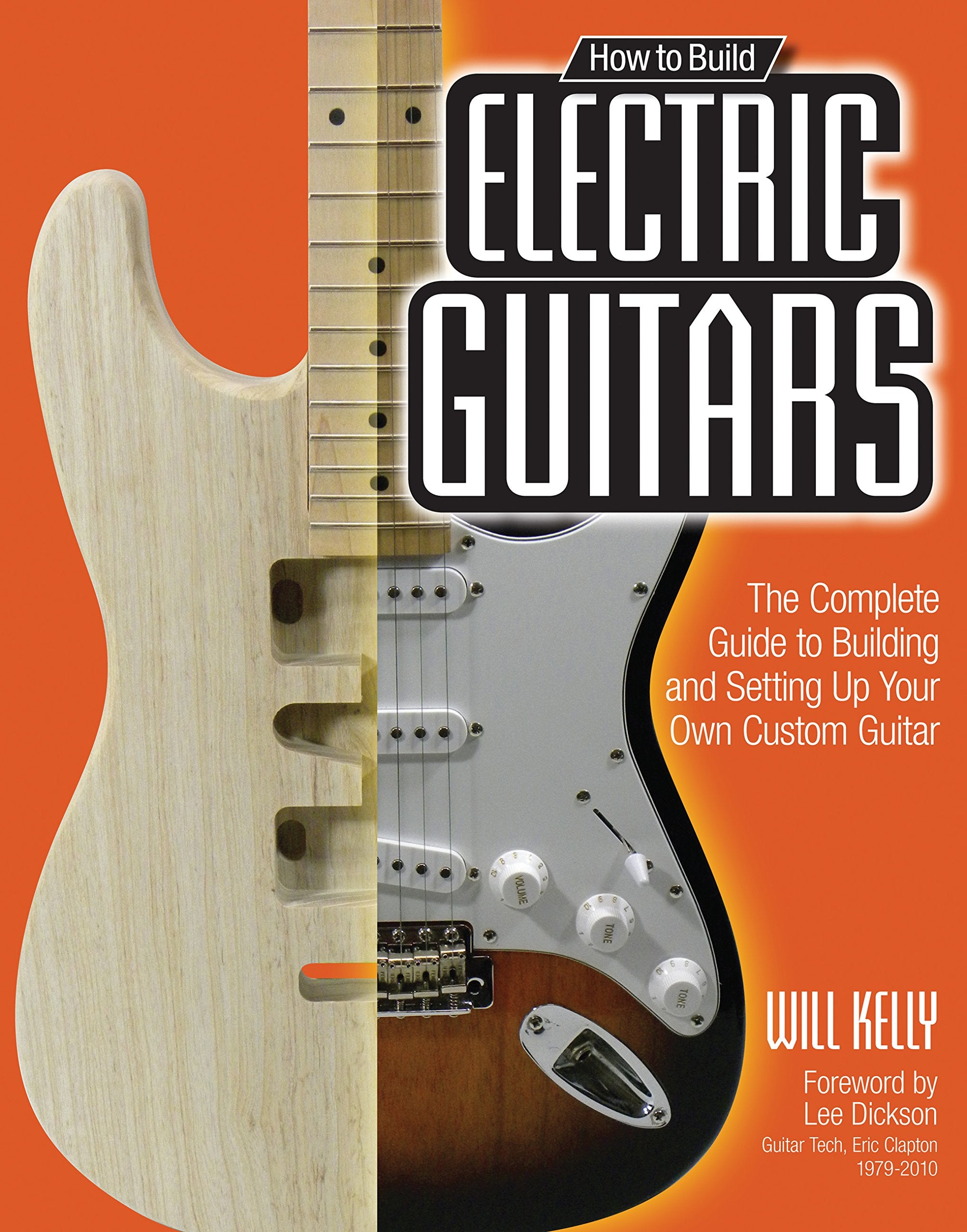 How to Build Electric Guitars: The Complete Guide to Building and Setting Up Your Own Custom Guitar Social Sciences