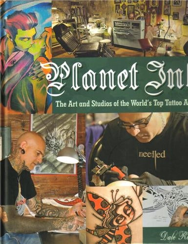 Planet InkThe Art and Studios of the World´s Top Tattoo Artists Film, Art & Culture