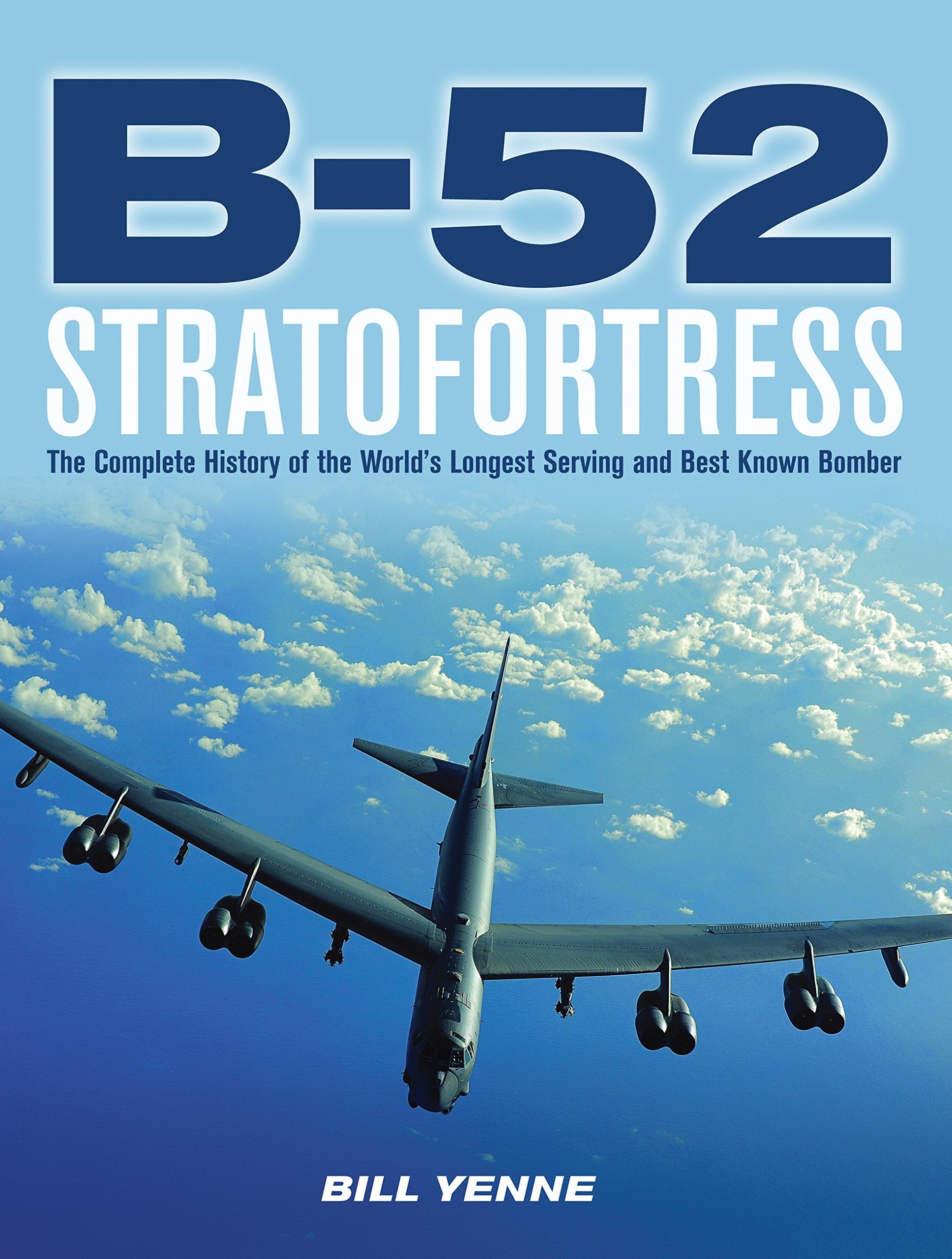 B-52 Stratofortress: The Complete History of the World's Longest Serving and Best Known Bomber Business & Technology