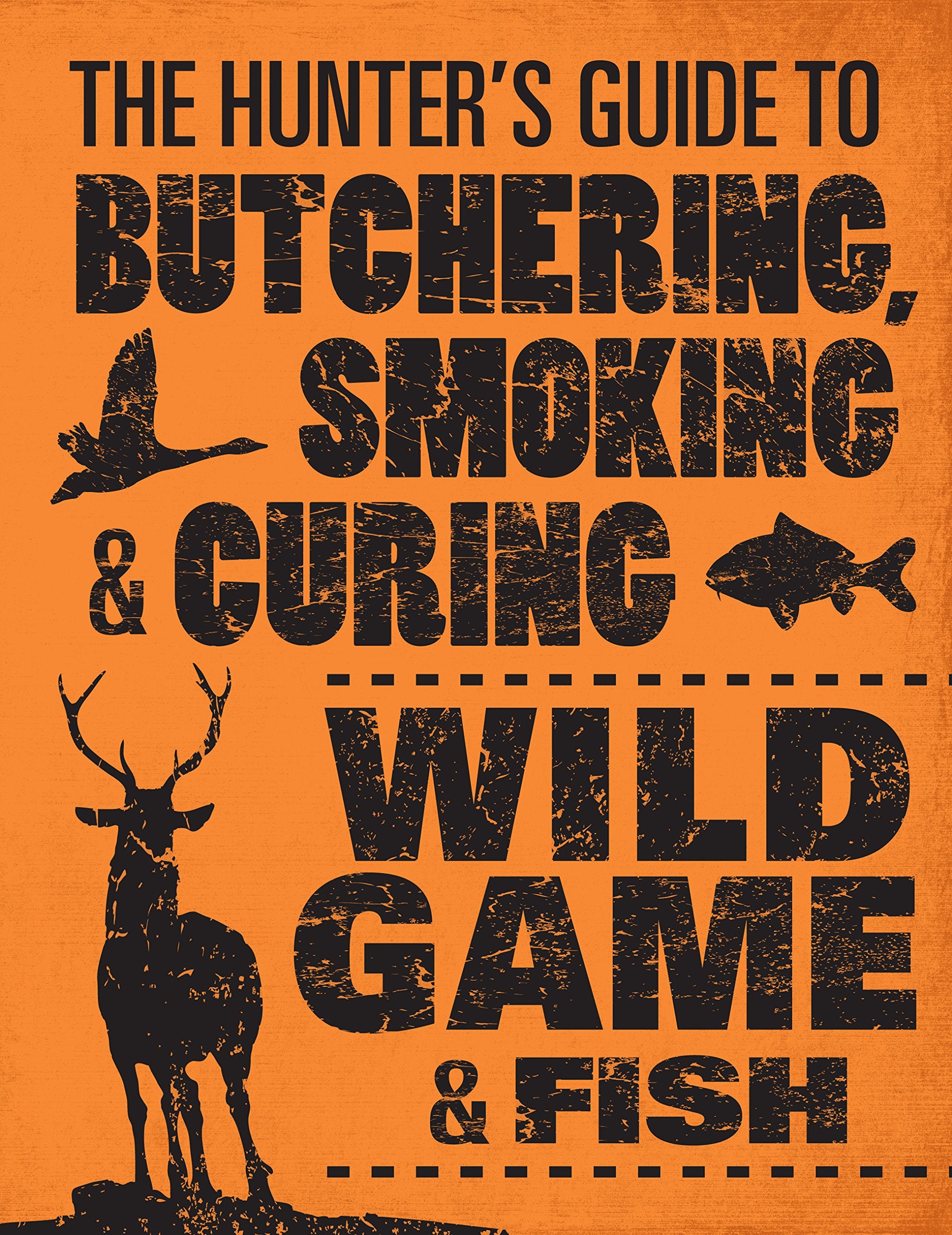 Hunter's Guide to Butchering, Smoking, and Curing Wild Game and Fish book
