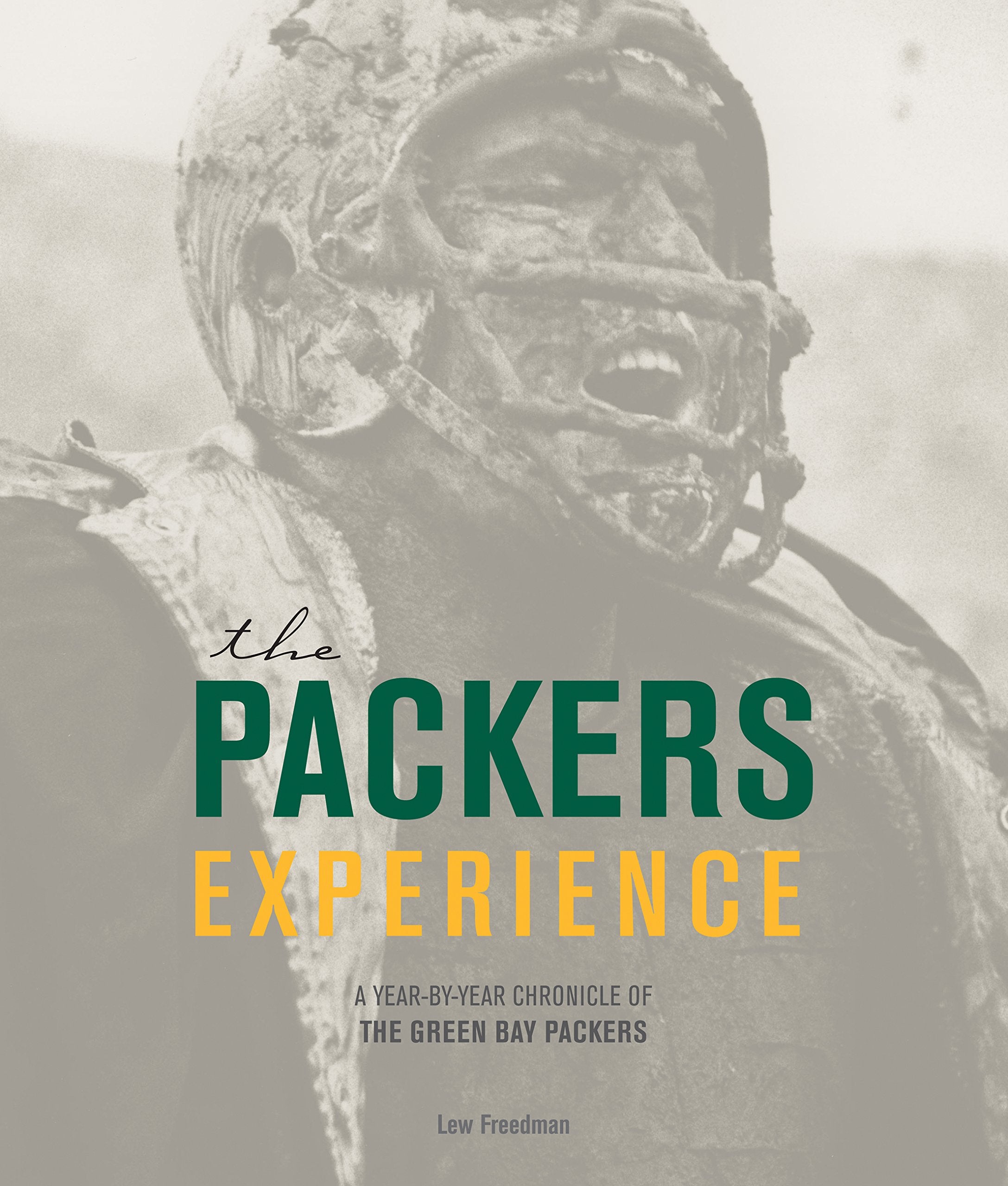Packers Experience: A Year-by-Year Chronicle of the Green Bay Packers Politics & History