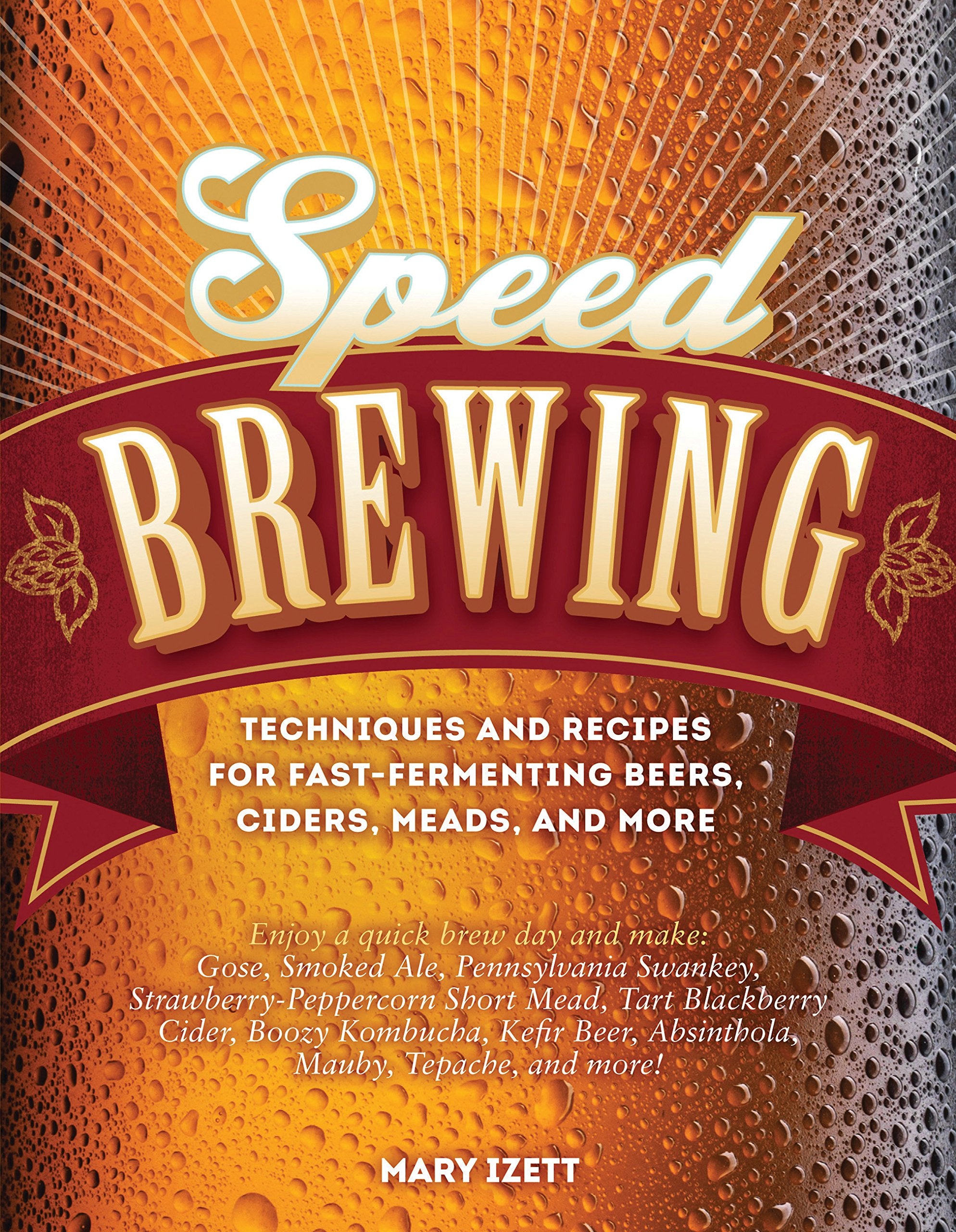 Speed Brewing: Techniques and Recipes for Fast-Fermenting Beers, Ciders, Meads, and More Leisure, Home & Garden